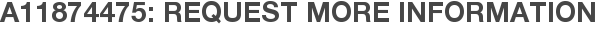 A11874475: Request More Information
