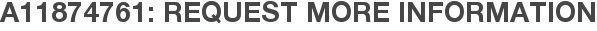 A11874761: Request More Information