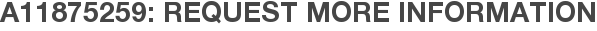 A11875259: Request More Information