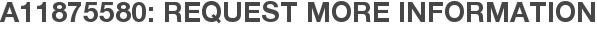 A11875580: Request More Information