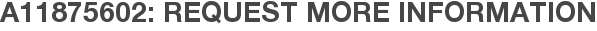 A11875602: Request More Information