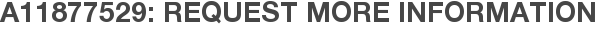 A11877529: Request More Information