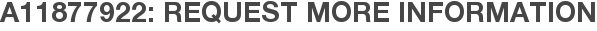 A11877922: Request More Information