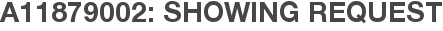A11879002: Showing Request