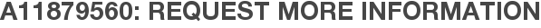 A11879560: Request More Information