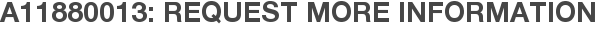 A11880013: Request More Information