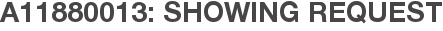 A11880013: Showing Request