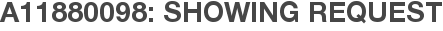 A11880098: Showing Request