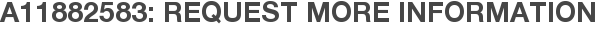A11882583: Request More Information