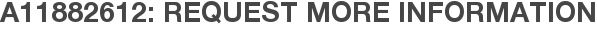 A11882612: Request More Information