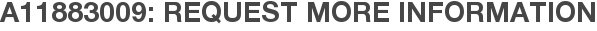 A11883009: Request More Information