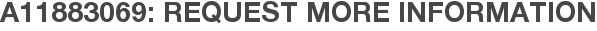 A11883069: Request More Information