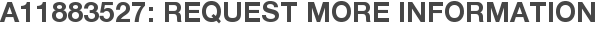 A11883527: Request More Information