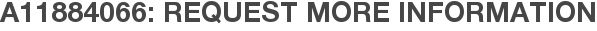 A11884066: Request More Information