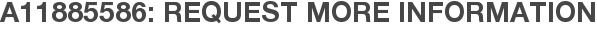 A11885586: Request More Information