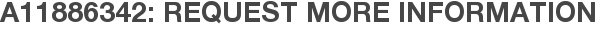 A11886342: Request More Information