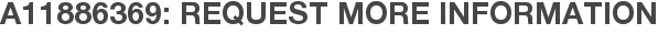 A11886369: Request More Information