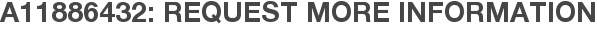 A11886432: Request More Information