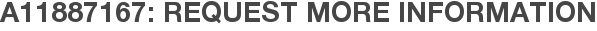 A11887167: Request More Information