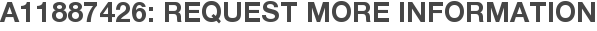 A11887426: Request More Information