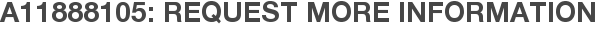 A11888105: Request More Information