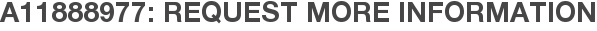 A11888977: Request More Information