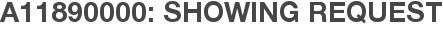 A11890000: Showing Request
