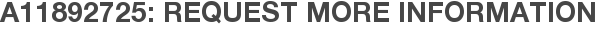 A11892725: Request More Information