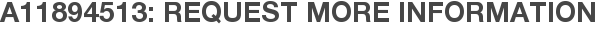 A11894513: Request More Information