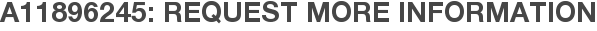 A11896245: Request More Information