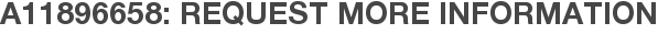 A11896658: Request More Information