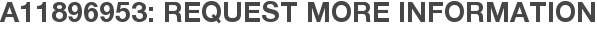 A11896953: Request More Information