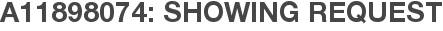 A11898074: Showing Request