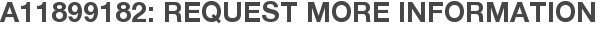 A11899182: Request More Information