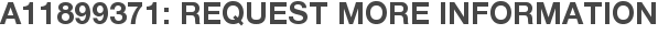 A11899371: Request More Information