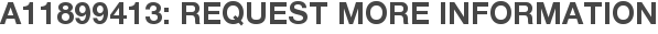A11899413: Request More Information