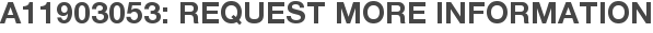 A11903053: Request More Information
