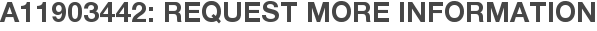 A11903442: Request More Information