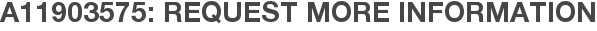 A11903575: Request More Information