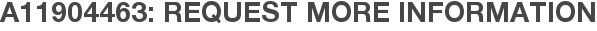 A11904463: Request More Information