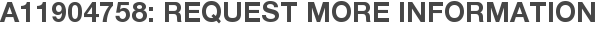 A11904758: Request More Information