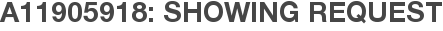 A11905918: Showing Request