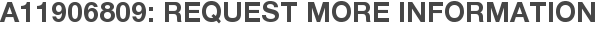 A11906809: Request More Information