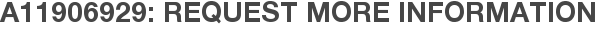 A11906929: Request More Information
