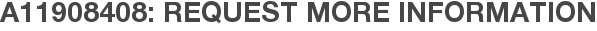 A11908408: Request More Information