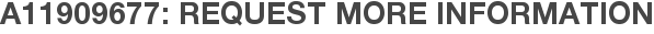 A11909677: Request More Information