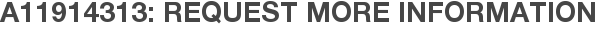 A11914313: Request More Information