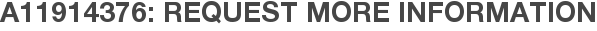 A11914376: Request More Information