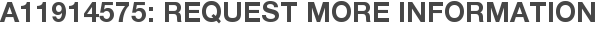 A11914575: Request More Information