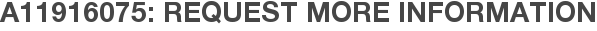A11916075: Request More Information